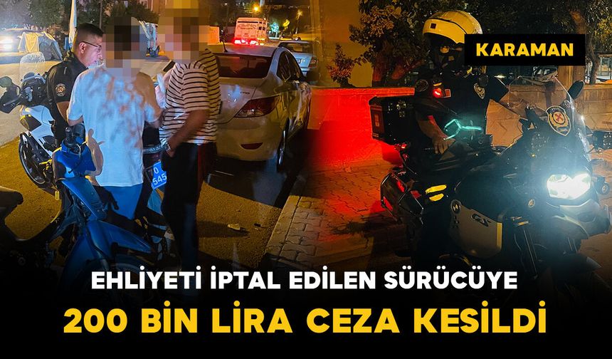 Ehliyeti iptal edilen sürücüye 200 bin lira ceza kesildi