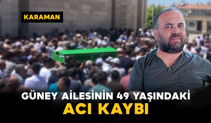 Güney Ailesinin 49 Yaşındaki Acı Kaybı