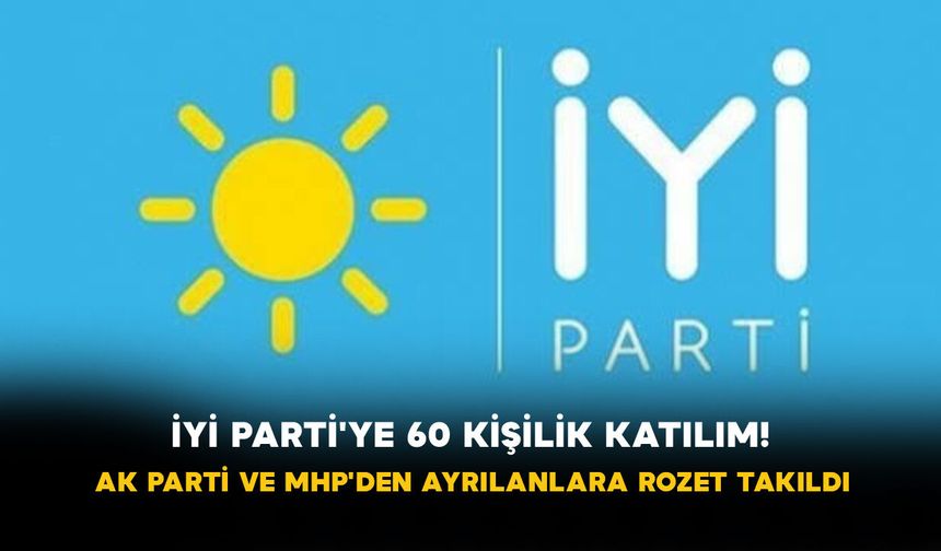İYİ Parti'ye 60 Kişilik Katılım! AK Parti ve MHP'den Ayrılanlara Rozet Takıldı