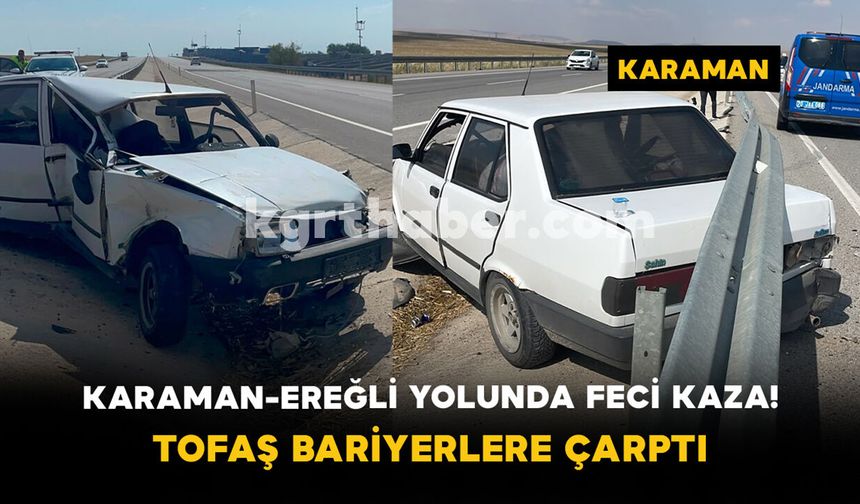 Karaman-Ereğli Yolunda Feci Kaza! Tofaş Bariyerlere Çarptı