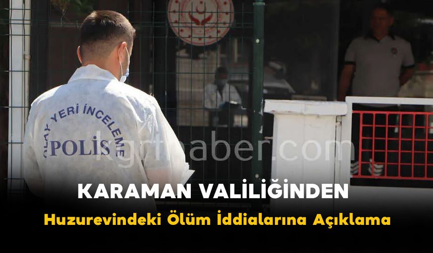 Karaman Valiliğinden "İlk Değerlendirmede Genel Durumu İyi Değildi" Açıklaması