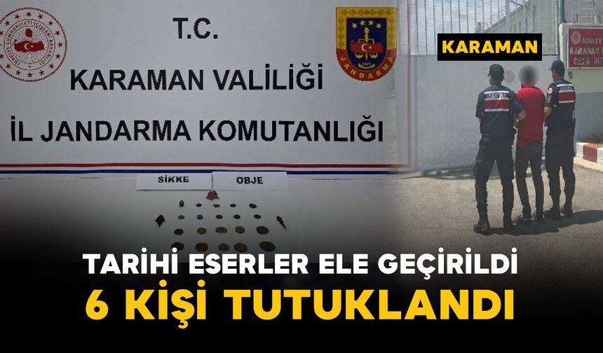 Karaman'da tarihi eserler ele geçirildi: 6 tutuklama