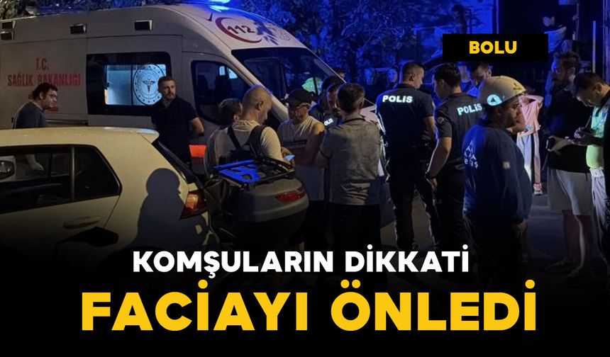 Komşuların dikkati faciayı önledi