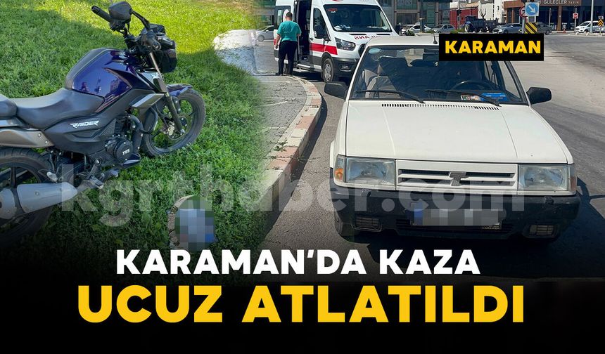 Motosiklet ile otomobilin çarpıştığı kaza ucuz atlatıldı