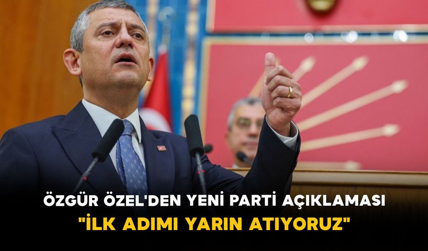 Özgür Özel'den Yeni Parti Açıklaması: "İlk Adımı Yarın Atıyoruz"