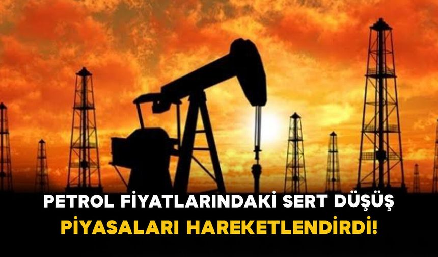 Petrol Fiyatlarındaki Sert Düşüş Piyasaları Hareketlendirdi!
