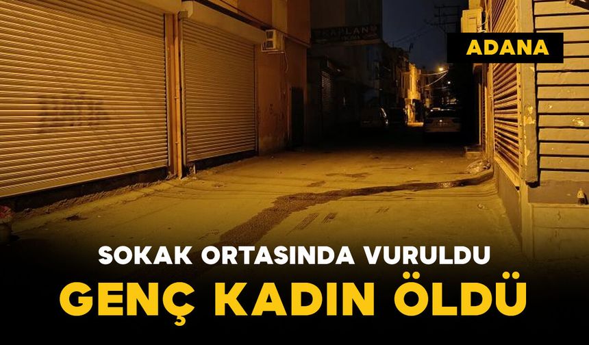 Sokak ortasında silahla vurulan genç kadın öldü