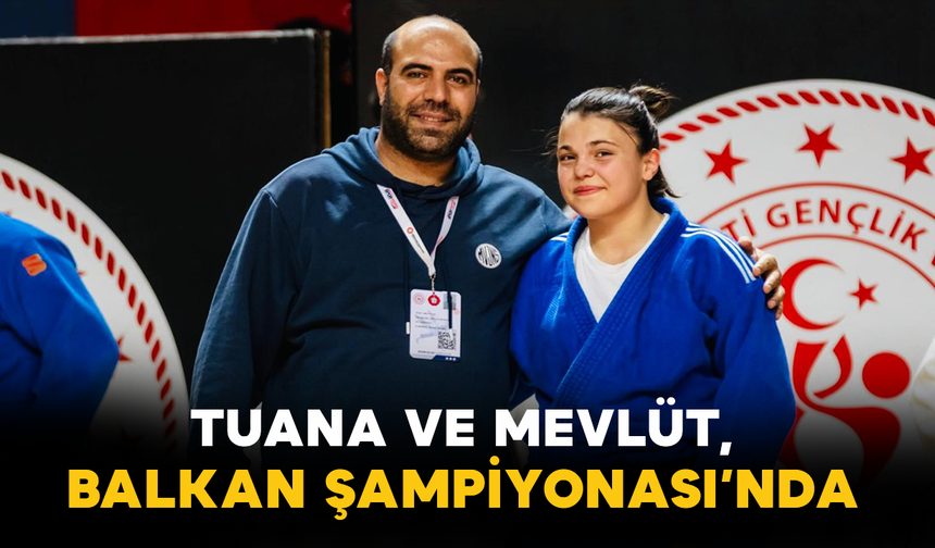 Tuana ve Mevlüt, Balkan Şampiyonası’nda