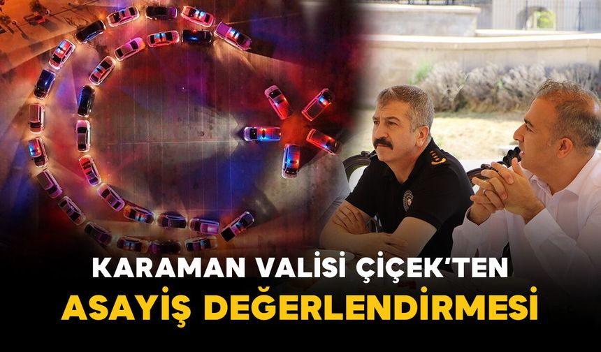 Vali Çiçek'ten asayiş açıklaması: "Son birkaç aydır olumlu bir dönem yaşıyoruz"
