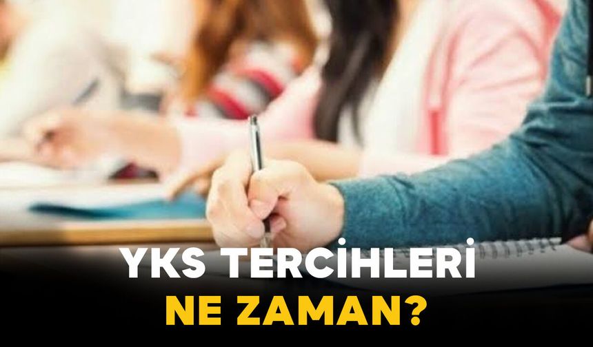 YKS Tercihleri Ne Zaman?