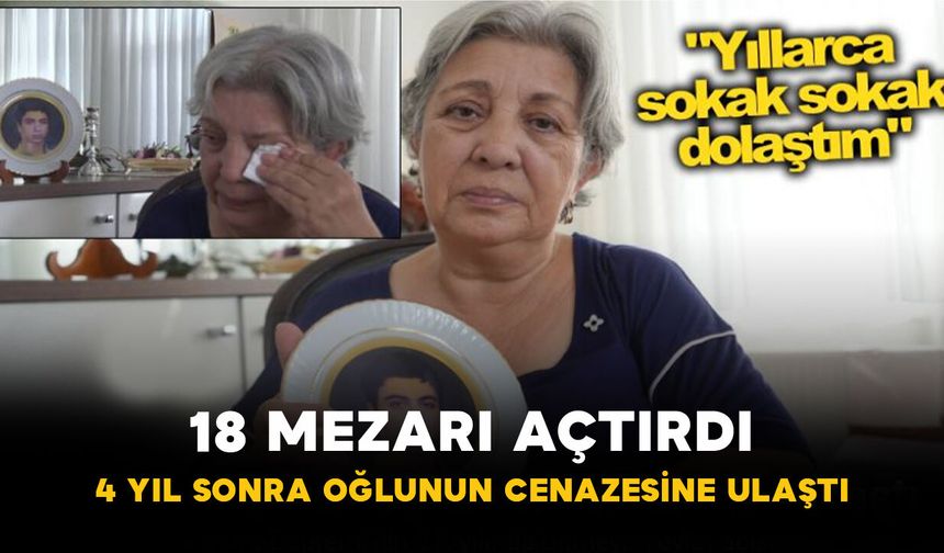 18 Mezarı Açtırdı: 4 Yıl Sonra Oğlunun Cenazesine Ulaştı