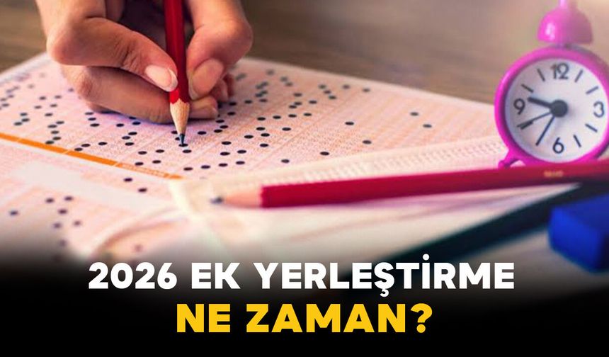 2026 Ek Yerleştirme Ne Zaman?