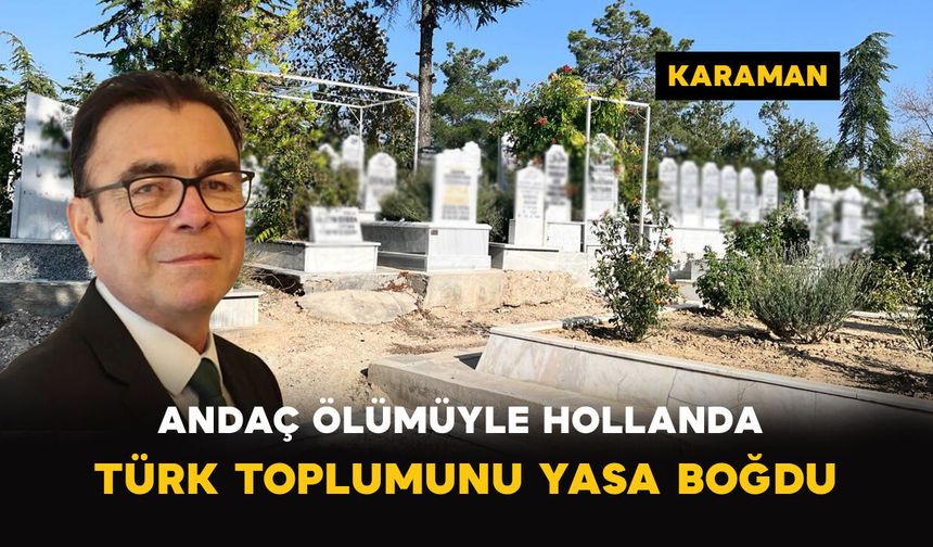 Andaç Ölümüyle Hollanda Türk Toplumunu Yasa Boğdu