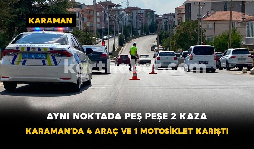 Aynı Noktada Peş Peşe 2 Kaza: Karaman’da 4 Araç ve 1 Motosiklet Karıştı