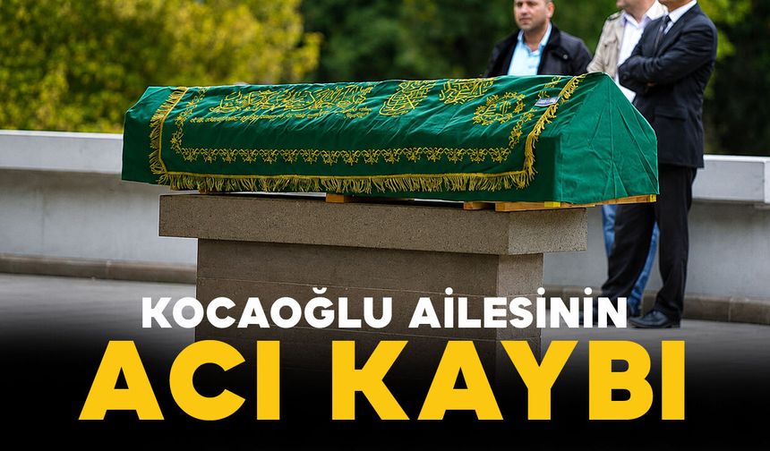 Ayrancılı Kocaoğlu ailesinin acı kaybı