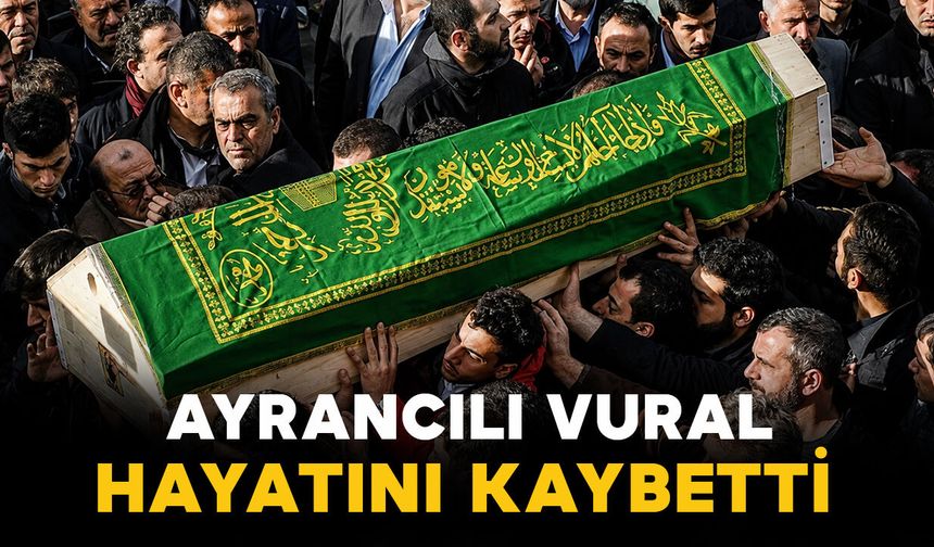 Ayrancılı Vural hayatını kaybetti