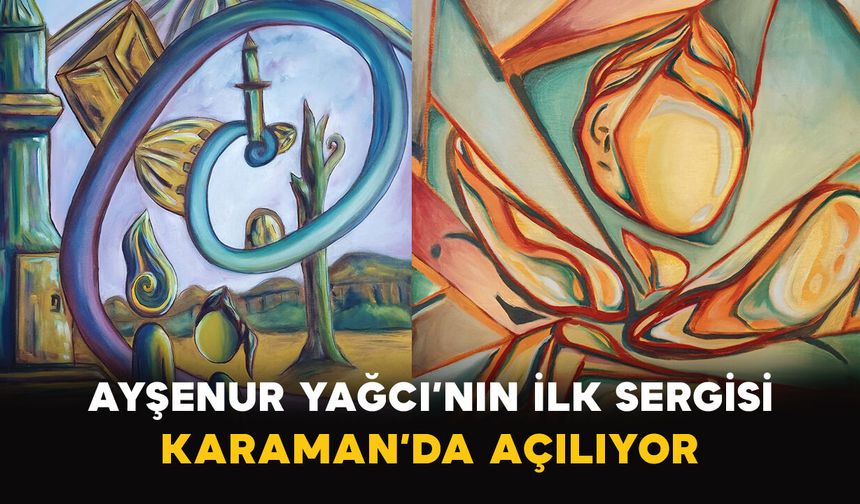 Ayşenur Yağcı’nın İlk Sergisi Karaman’da Açılıyor