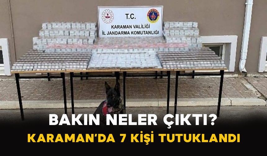 Bakın Neler Çıktı? Karaman’da 7 Kişi Tutuklandı