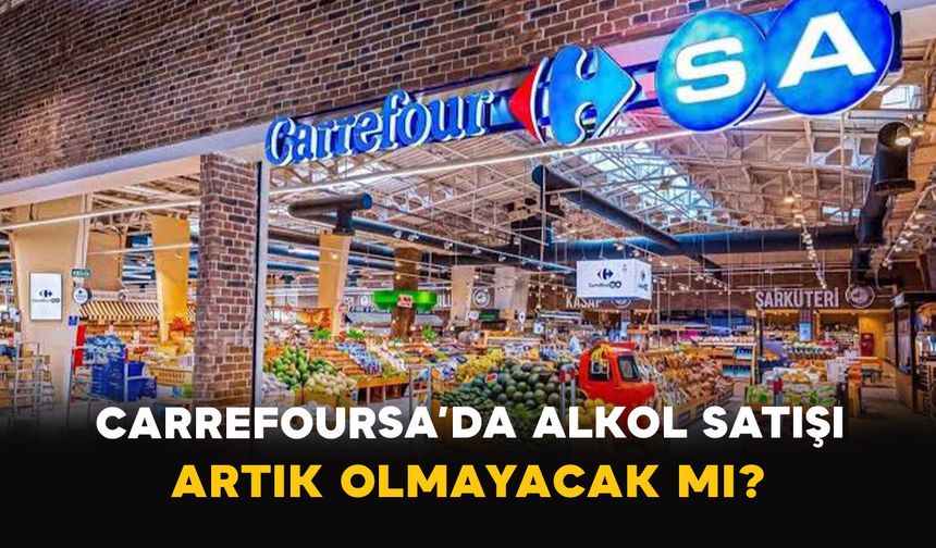 CarrefourSA’da Alkol Satışı Artık Olmayacak mı?
