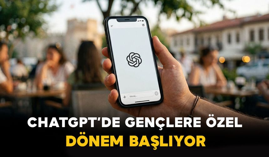 ChatGPT’de Gençlere Özel Dönem Başlıyor