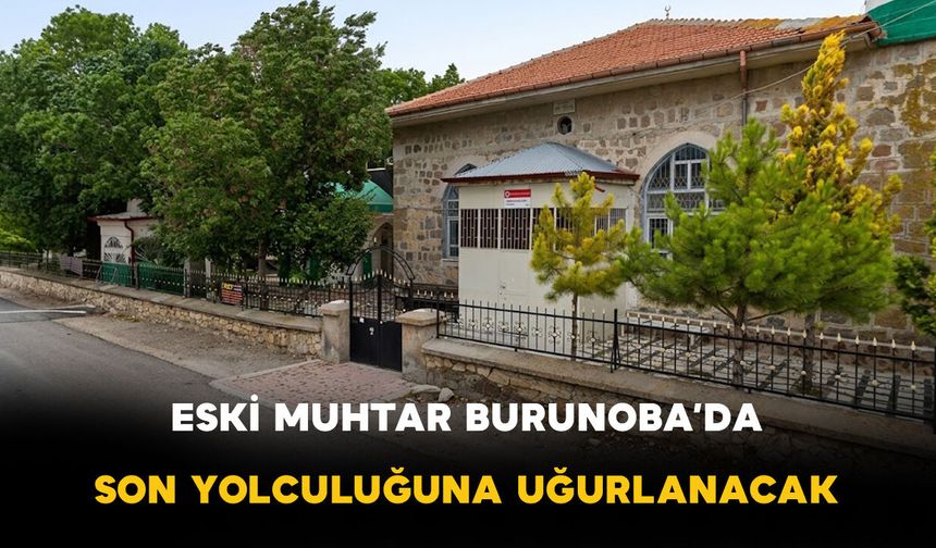 Eski Muhtar Burunoba'da Son Yolculuğuna Uğurlanacak