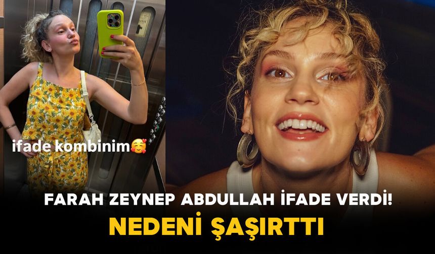 Farah Zeynep Abdullah İfade Verdi! Nedeni Şaşırttı