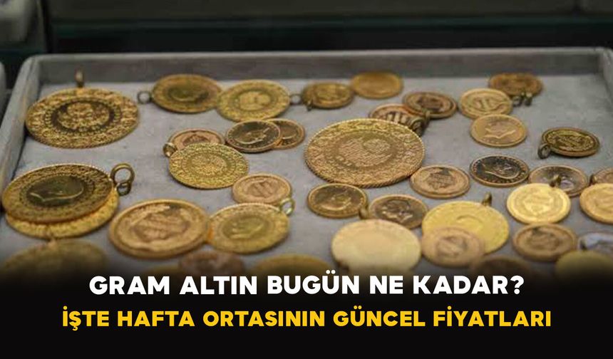 Gram Altın Bugün Ne Kadar? İşte Hafta Ortasının Güncel Fiyatları