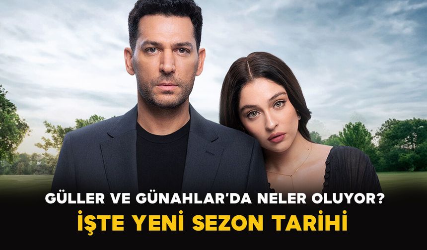 Güller ve Günahlar’da Neler Oluyor?  İşte Yeni Sezon Tarihi