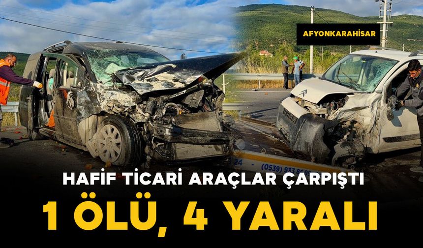 Hafif ticari araçlar çarpıştı: 1 ölü, 4 yaralı