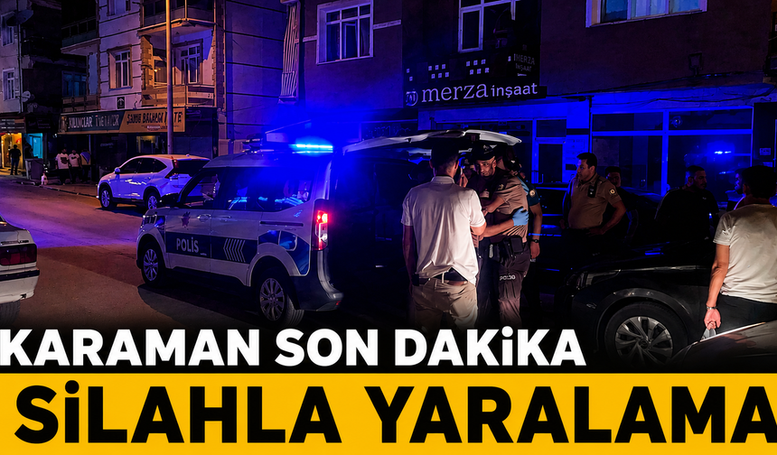 Karaman’da Silahla Yaralama: 1 Kişi Yaralandı