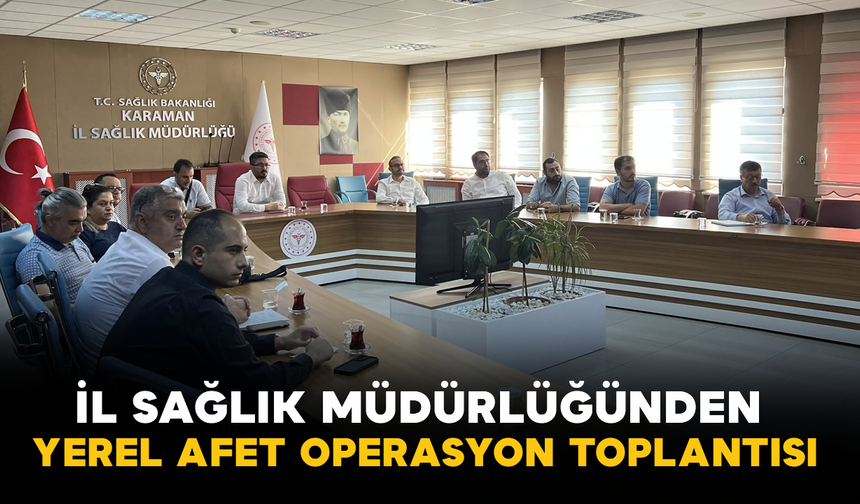İl Sağlık Müdürlüğünden Yerel Afet Operasyon Toplantısı