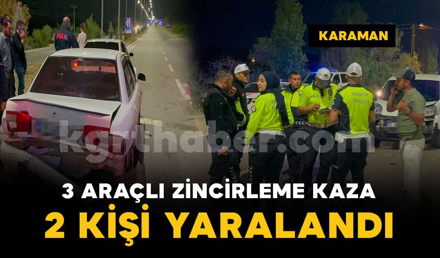 Karaman'da 3 araçlı zincirleme kazada 2 kişi yaralandı
