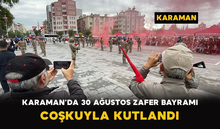Karaman’da 30 Ağustos Zafer Bayramı Coşkuyla Kutlandı