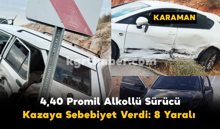 Karaman’da 4,40 Promil Alkollü Sürücü Kazaya Sebebiyet Verdi: 8 Yaralı