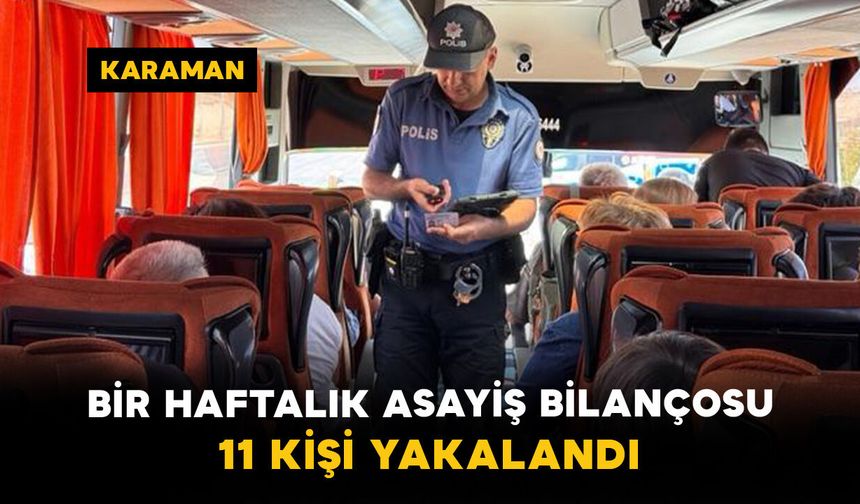 Karaman’da Bir Haftalık Asayiş Bilançosu: 11 Kişi Yakalandı