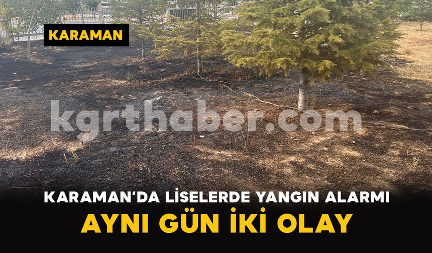 Karaman’da Liselerde Yangın Alarmı! Aynı Gün İki Olay