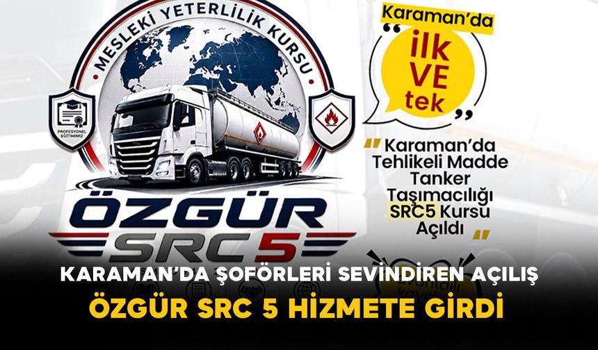 Karaman’da Şoförleri Sevindiren Açılış: Özgür SRC 5 Hizmete Girdi