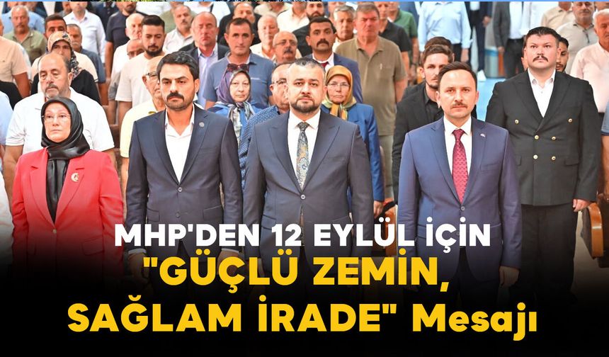 MHP'den 12 Eylül İçin "Güçlü Zemin, Sağlam İrade" Mesajı