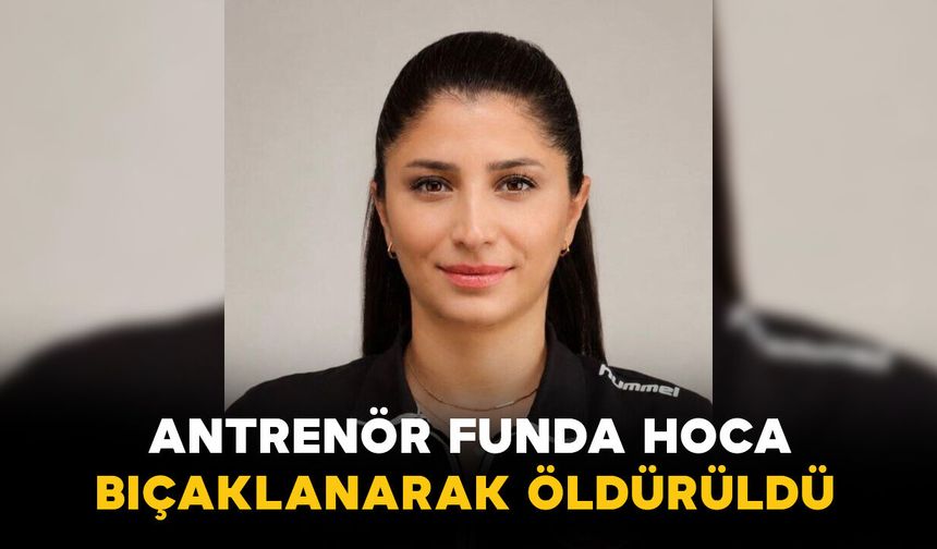 Milli Antrenör Funda Bakış Bıçaklanarak Öldürüldü