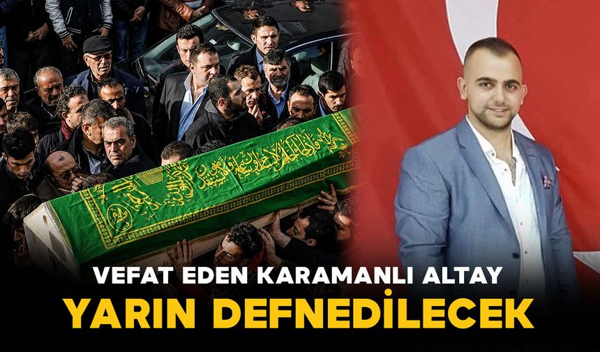 Mustafa Altay yarın son yolculuğuna uğurlanacak