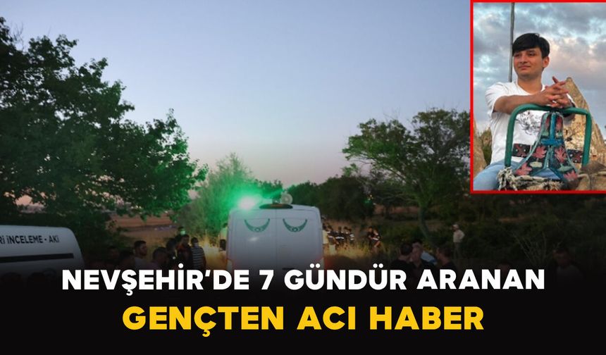 Nevşehir’de 7 Gündür Aranan Gençten Acı Haber