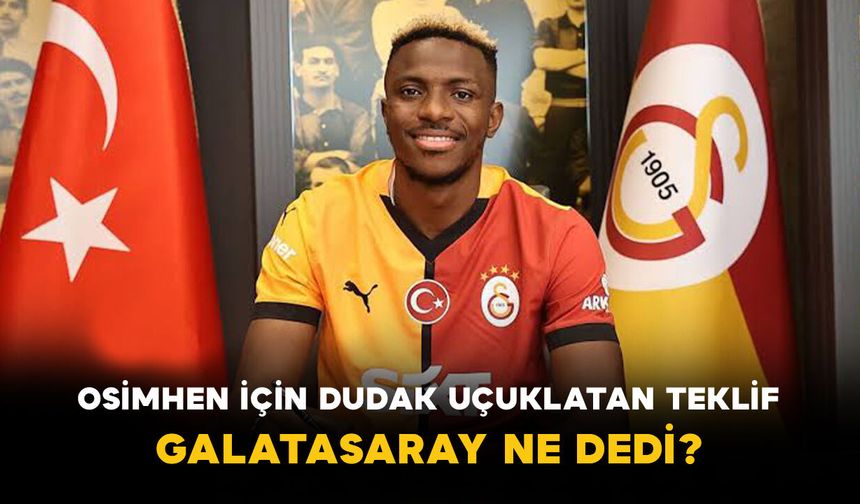 Osimhen İçin Dudak Uçuklatan Teklif: Galatasaray Ne Dedi?