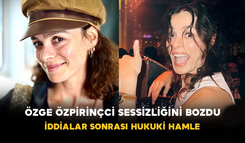 Özge Özpirinçci sessizliğini bozdu: İddialar sonrası hukuki hamle