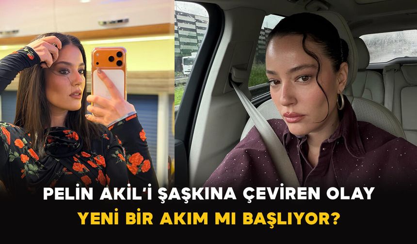Pelin Akil’i Şaşkına Çeviren Olay: Yeni Bir Akım mı Başlıyor?