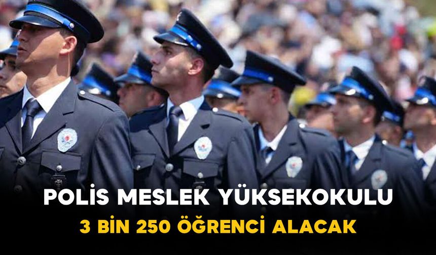 Polis Meslek Yüksekokulu 3 Bin 250 Öğrenci Alacak