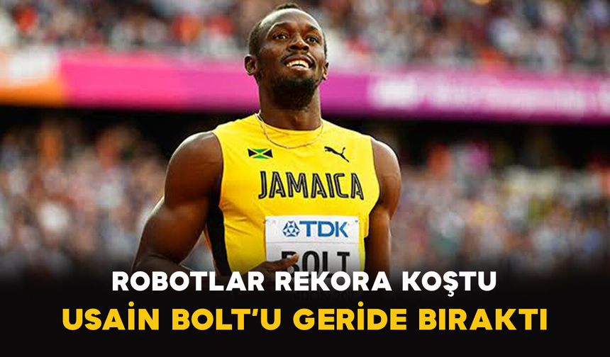 Robotlar Rekora Koştu: Usain Bolt’u Geride Bıraktı