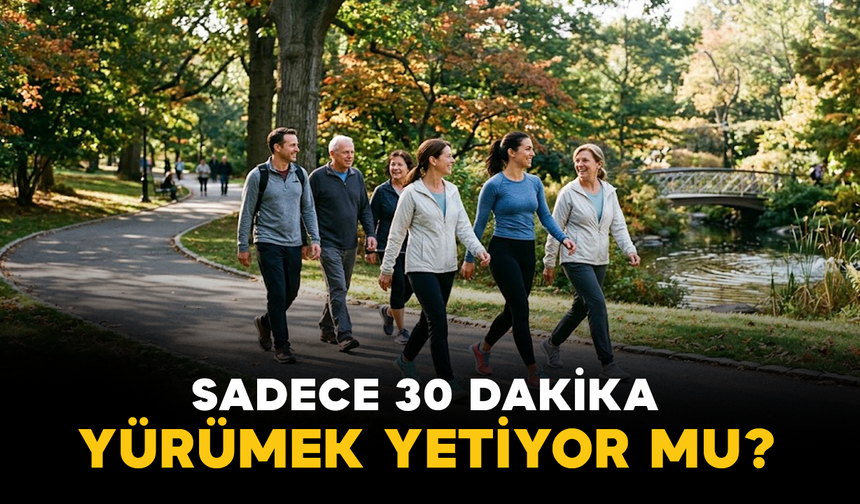 Sadece 30 Dakika Yürümek Yetiyor mu?