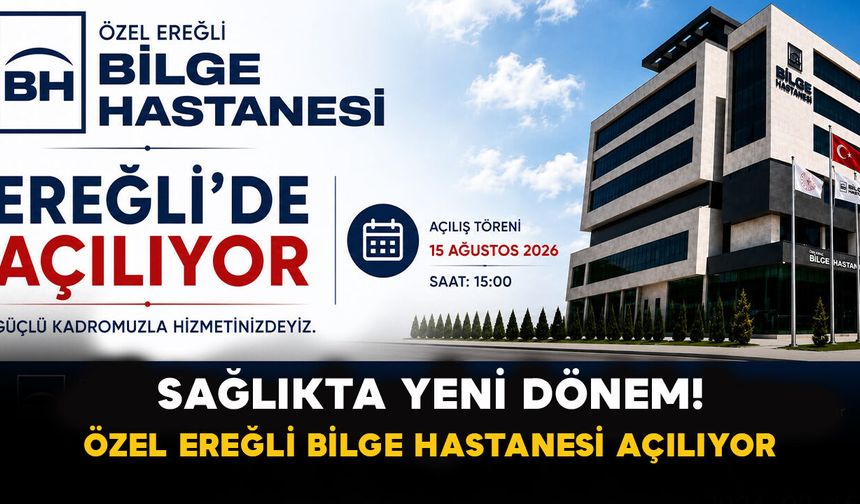 Sağlıkta Yeni Dönem! Özel Ereğli Bilge Hastanesi Açılıyor