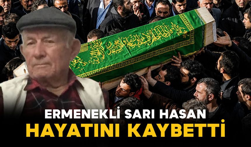 Sarı Hasan hayatını kaybetti