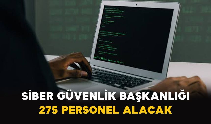 Siber Güvenlik Başkanlığı 275 Personel Alacak